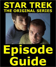 Title: STAR TREK: THE ORIGINAL SERIES EPISODE GUIDE: Covers All 80 Episodes with Extensive, Detailed Plot Summaries. Searchable. Companion to DVDs, Blu Ray and Box Set., Author: Star Trek: The Original Series Episode Guide Team