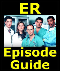 Title: ER EPISODE GUIDE: Includes All 331 Episodes with Detailed Plot Summaries. Searchable. Companion to DVDs, Blu Ray and Box Set, Author: ER Episode Guide Team