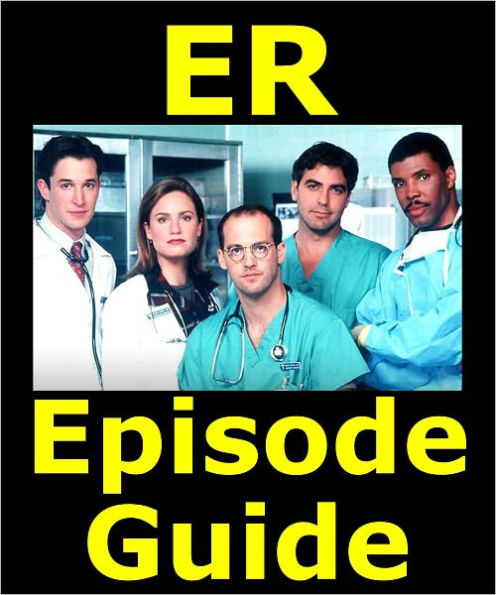 ER EPISODE GUIDE: Includes All 331 Episodes with Detailed Plot Summaries. Searchable. Companion to DVDs, Blu Ray and Box Set
