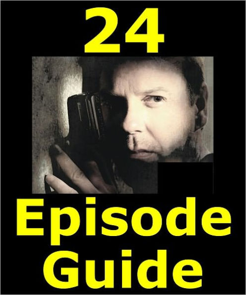 24 EPISODE GUIDE: Details All 192 Episodes Including Plot Summaries. Searchable. Companion to DVDs, Blu Ray and Box Set