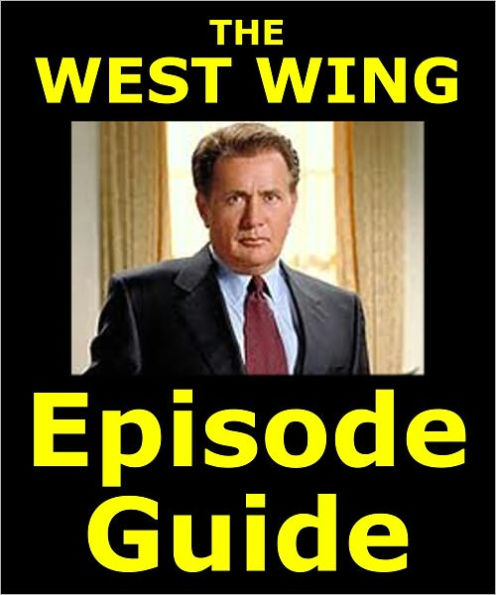 WEST WING EPISODE GUIDE: Details 154 Episodes with Extensive Plot Summaries. Searchable. Companion to DVDs, Blu Ray and Box Set. 211 pages.