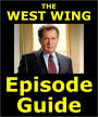 WEST WING EPISODE GUIDE: Details 154 Episodes with Extensive Plot Summaries. Searchable. Companion to DVDs, Blu Ray and Box Set. 211 pages.