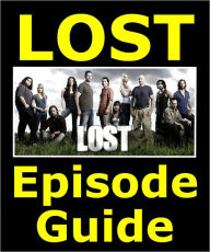 Title: LOST EPISODE GUIDE: Details All 121 LOST Episodes with Extensive Plot Summaries. Searchable. Companion to DVDs Blu Ray and Box Set, Author: Lost Episode Guide Team