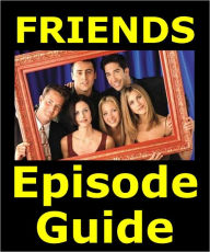 Title: FRIENDS EPISODE GUIDE: Details All 236 Episodes with Plot Summaries. Searchable. Companion to DVDs Blu Ray, Box Set and Scene It, Author: Friends Episode Guide Team