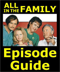 Title: ALL IN THE FAMILY EPISODE GUIDE: Details All 210 ALL IN THE FAMILY Episodes with Plot Summaries. Searchable. Companion to DVDs Blu Ray and Box Set, Author: All In The Family Episode Guide Team