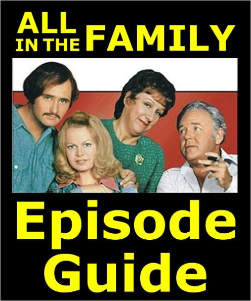 ALL IN THE FAMILY EPISODE GUIDE: Details All 210 ALL IN THE FAMILY Episodes with Plot Summaries. Searchable. Companion to DVDs Blu Ray and Box Set