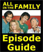 ALL IN THE FAMILY EPISODE GUIDE: Details All 210 ALL IN THE FAMILY Episodes with Plot Summaries. Searchable. Companion to DVDs Blu Ray and Box Set