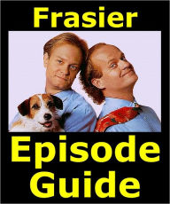 Title: FRASIER EPISODE GUIDE: Details All 264 Episodes with Plot Summaries. Searchable. Companion to DVDs Blu Ray and Box Set, Author: Frasier Episode Guide Team