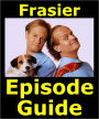FRASIER EPISODE GUIDE: Details All 264 Episodes with Plot Summaries. Searchable. Companion to DVDs Blu Ray and Box Set