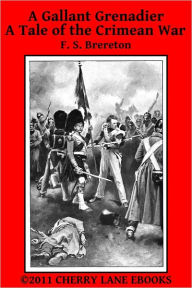 Title: A Gallant Grenadier - A Tale of the Crimean War, Author: F. S. Frederick Sadleir Brereton