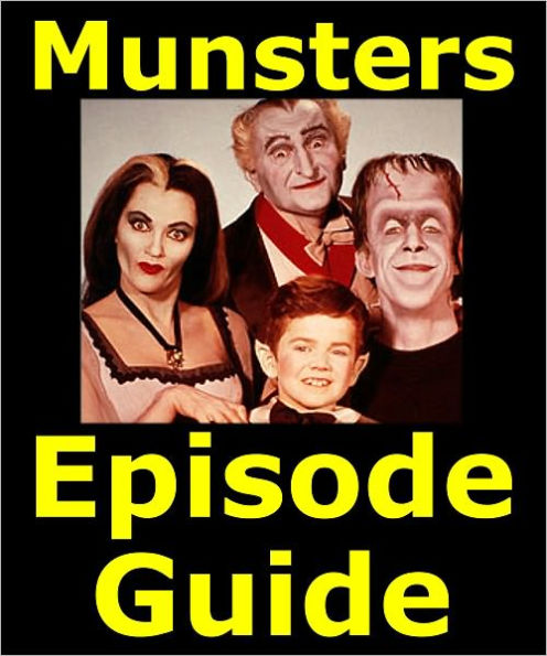 MUNSTERS EPISODE GUIDE: Details All 70 Episodes and 5 Movies with Plot Summaries. Searchable. Companion to DVDs Blu Ray, Box Set and Scene It
