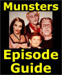 MUNSTERS EPISODE GUIDE: Details All 70 Episodes and 5 Movies with Plot Summaries. Searchable. Companion to DVDs Blu Ray, Box Set and Scene It