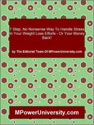 Title: 7 Step, No Nonsense Way To Handle Stress In Your Weight Loss Efforts Or Your Money Back!, Author: Editorial Team Of Mpoweruniversity. Com