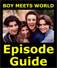 Title: BOY MEETS WORLD EPISODE GUIDE: Details All 158 Episodes with Plot Summaries. Searchable. Companion to DVDs Blu Ray, Box Set and Scene It, Author: Boy Meets World Episode Guide Team