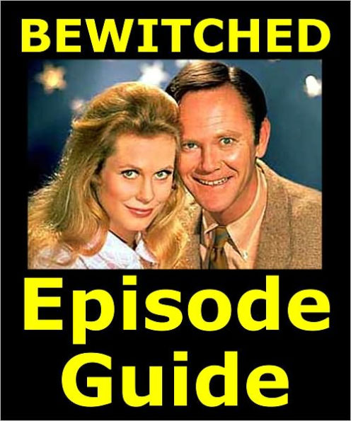 BEWITCHED EPISODE GUIDE: Details All 252 Episodes with Plot Summaries. Searchable. Companion to DVDs Blu Ray and Box Set