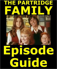 Title: PARTRIDGE FAMILY EPISODE GUIDE: Details All 96 Episodes with Plot Summaries. Searchable. Companion to DVDs Blu Ray and Box Set, Author: The Partridge Family Episode Guide Team