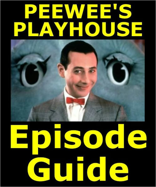 PEEWEE’S PLAYHOUSE EPISODE GUIDE: Details All 46 of PeeWees Episodes with Plot Summaries and Trivia. Searchable. Companion to DVDs Blu Ray, Box Set