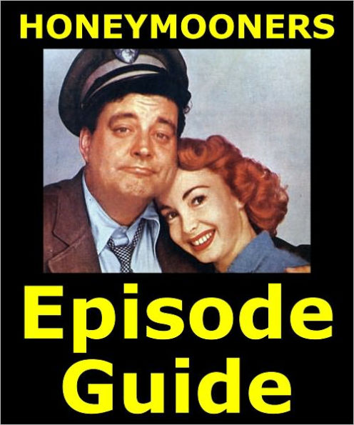 HONEYMOONERS EPISODE GUIDE: Details All 184 Episodes and 5 TV Specials with Plot Summaries. Searchable. Companion to DVDs Blu Ray and Box Set