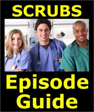 Title: SCRUBS EPISODE GUIDE: Details All 181 Episodes with Plot Summaries. Searchable. Companion to DVDs Blu Ray and Box Set. 60 pages., Author: Scrubs Episode Guide Team