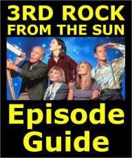 Title: 3RD ROCK FROM THE SUN EPISODE GUIDE: Details All 139 Episodes with Plot Summaries. Searchable. Companion to DVDs Blu Ray and Box Set., Author: 3rd Rock From The Sun Episode Guide Team