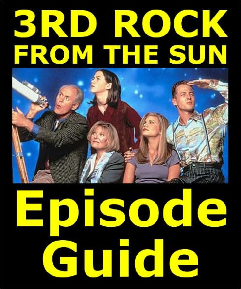 3RD ROCK FROM THE SUN EPISODE GUIDE: Details All 139 Episodes with Plot Summaries. Searchable. Companion to DVDs Blu Ray and Box Set.