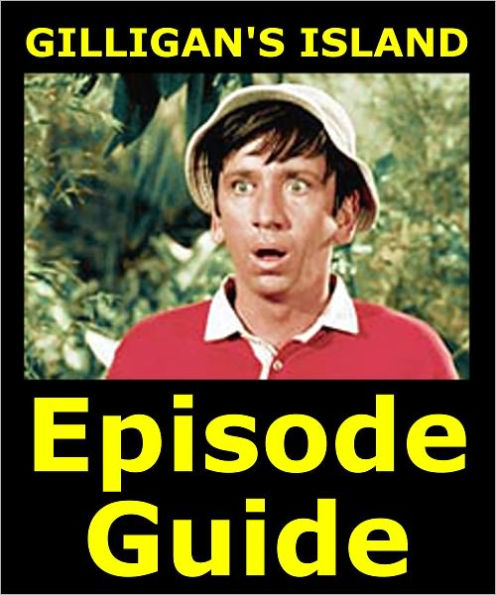 GILLIGAN’S ISLAND EPISODE GUIDE: Details All 98 Giligan Episodes and 3 TV Movies with Plot Summaries. Searchable. Companion to DVDs Blu Ray and Box Set.