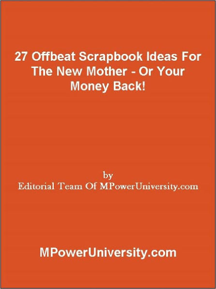 27 Offbeat Scrapbook Ideas For The New Mother Or Your Money Back!