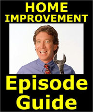 Title: HOME IMPROVEMENT EPISODE GUIDE: Details All 204 Episodes with Plot Summaries. Searchable. Companion to DVDs Blu Ray and Box Set., Author: Home Improvement Episode Guide Team