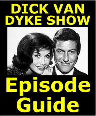 Title: THE DICK VAN DYKE SHOW EPISODE GUIDE: Details All 158 Episodes and the TV Movie with Plot Summaries. Searchable. Companion to DVDs Blu Ray and Box Set, Author: The Dick Van Dyke Show Episode Guide Team