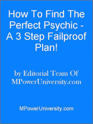 Title: How To Find The Perfect Psychic A 3 Step Failproof Plan!, Author: Editorial Team Of Mpoweruniversity. Com