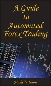 Title: A Guide To Automated Forex Trading, Author: Tason