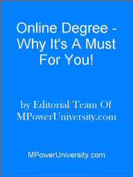 Title: Online Degree Why It's A Must For You!, Author: Editorial Team Of MPowerUniversity.com