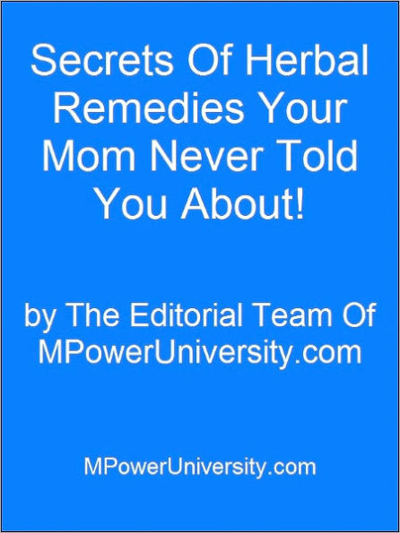 Secrets Of Herbal Remedies Your Mom Never Told You About!