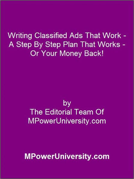 Writing Classified Ads That Work - A Step By Step Plan That Works - Or Your Money Back!