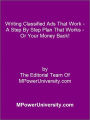Writing Classified Ads That Work - A Step By Step Plan That Works - Or Your Money Back!