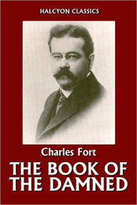 Title: The Book of the Damned by Charles Hoy Fort, Author: Charles Hoy Fort