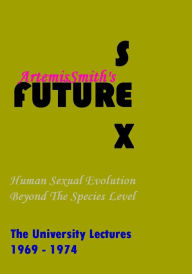 Title: ArtemisSmith's FUTURESEX: Human Sexual Evolution Beyond The Species Level, Author: Annselm L.N.V. Morpurgo