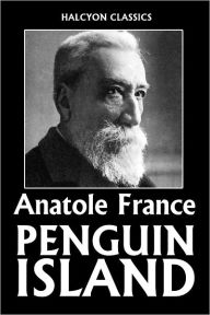 Title: Penguin Island by Anatole France, Author: Anatole France