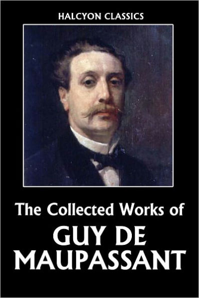 The Collected Works of Guy de Maupassant