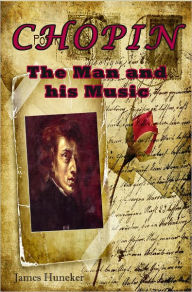 Title: Chopin: The Man and His Music, Author: James Huneker