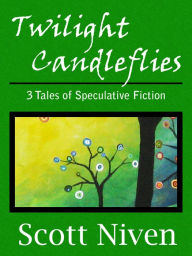 Title: Twilight Candleflies: 3 Tales of Speculative Fiction, Author: Scott Niven