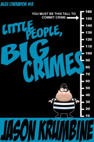 Title: Little People, Big Crimes, Author: Jason Krumbine