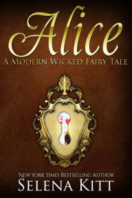 Title: A Modern Wicked Fairy Tale: Alice (erotic erotica dom sub sex wonderland retelling), Author: Selena Kitt