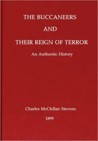 Title: The Buccaneers And Their Reign Of Terror: An Authentic History, Author: Charles McClellan Stevens