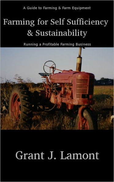 Farming for Self Sufficiency and Profitability - A Guide to Farming & Farm Equipment