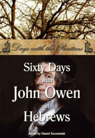 Title: Sixty Days with John Owen in Hebrews, Author: John Owen