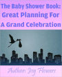 The Baby Shower Book: Great Planning For A Grand Celebration
