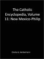 The Catholic Encyclopedia, Volume 11: New Mexico-Philip