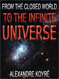 Title: From The Closed World To The Infinite Universe, Author: Alexandre Koyré