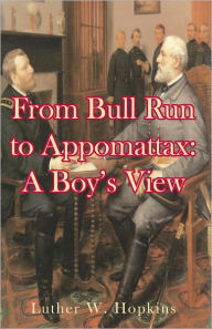 Title: From Bull Run to Appomattox: A Boy's View, Author: Luther W. Hopkins